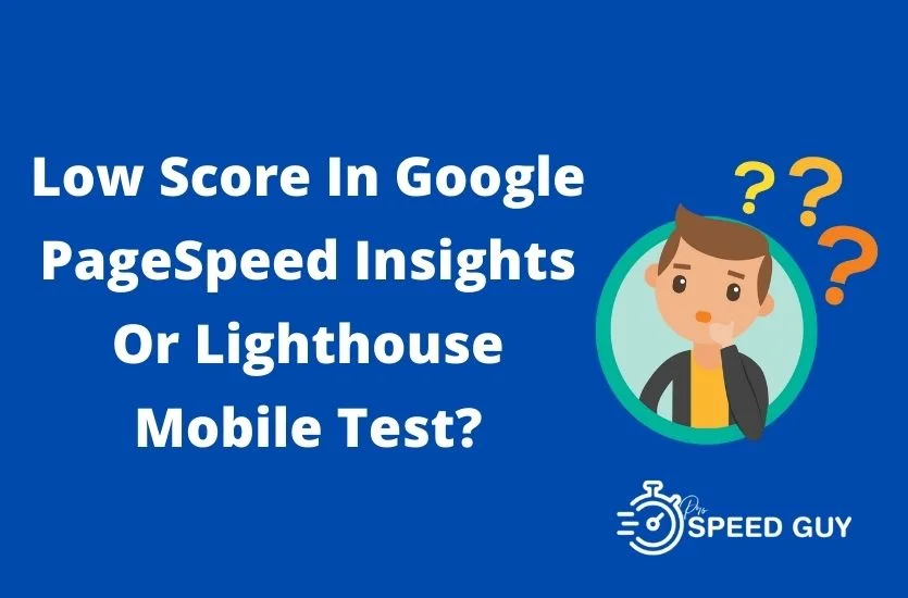 Low Score In Google PageSpeed Insights Or Lighthouse Mobile Test?