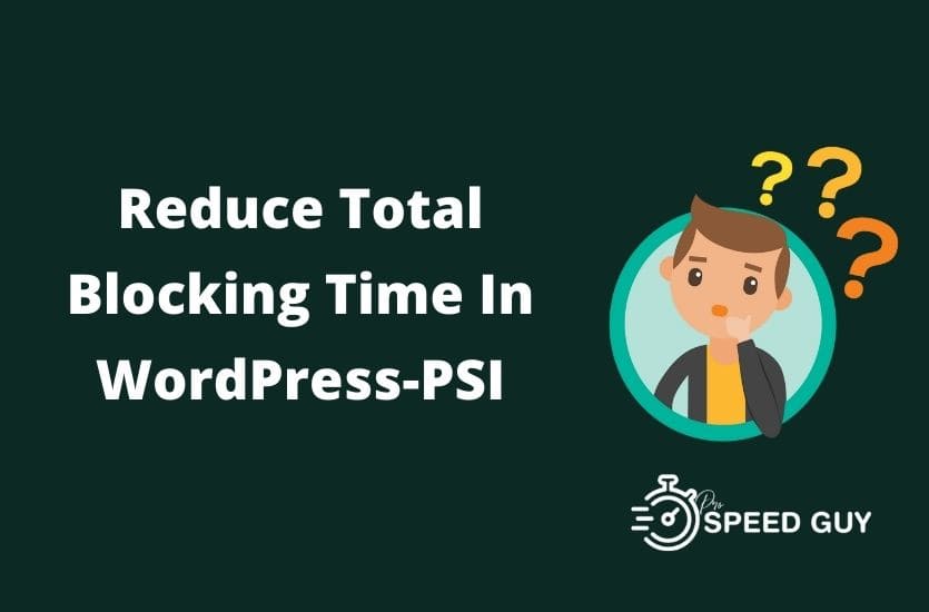 12 Ways To Reduce Total Blocking Time In WordPress -PSI